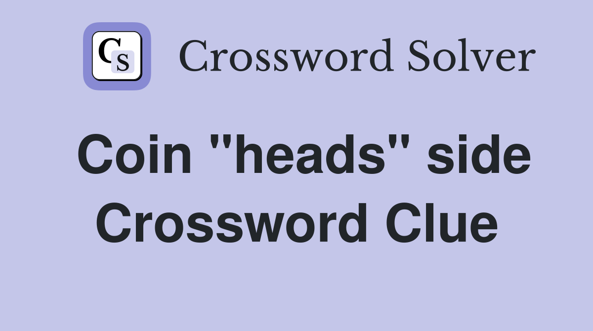 Coin "heads" side Crossword Clue Answers Crossword Solver